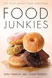Food Junkies The Truth About Food Addiction English Edition
