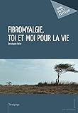 Fibromyalgie, Toi Et Moi Pour La Vie (mon Petit %C3%A9diteur)