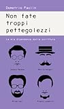Non Fate Troppi Pettegolezzi La Mia Dipendenza Dalla Scrittura Italian Edition