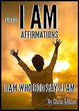 List Of I Am Affirmations Affirmations Daily Positive Healing Christian Healthy That Work For Success Women Men Love To Change Your Life Book English Edition