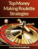 Roulette Junkie How To Win At Roulette And Other Money Making Roulette Strategies The Refreshingly Honest Roulette Strategy Guide