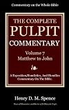 The Pulpit Commentary Complete Volume 7 - Matthew to John (77 Books Now In 9 volumes): A Exposition,Homiletics, And Homilies Commentary On The Bible.