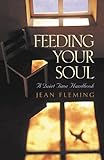 Feeding Your Soul A Quiet Time Handbook English Edition