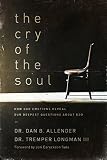 The Cry Of The Soul How Our Emotions Reveal Our Deepest Questions About God English Edition