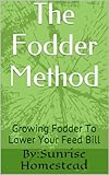 Homesteading 101 The Fodder Method Growing Fodder To Lower Your Feed Bill English Edition