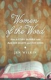 Women Of The Word How To Study The Bible With Both Our Hearts And Our Minds English Edition