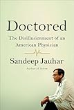 Doctored The Disillusionment Of An American Physician English Edition