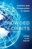 Crowded Orbits Conflict And Cooperation In Space