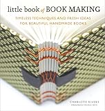 Little Book Of Book Making Timeless Techniques And Fresh Ideas For Beautiful Handmade Books