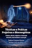 Tcnicas E Prticas Projetivas E Bioenergticas Simples Direto Objetivo E Ilustrado Iniciante Intermedirio Avanado Portuguese Edition