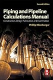 Piping And Pipeline Calculations Manual Construction Design Fabrication And Examination English Edition
