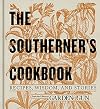 The Southerner's Cookbook: Recipes, Wisdom, and Stories (Garden & Gun Books Book 3)