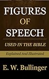 Figures Of Speech Used In The Bible Explained And Illustrated Explained And Illustrated English Edition