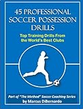 45 Professional Soccer Possession Drills Top Training Drills From The Worlds Best Clubs English Edition