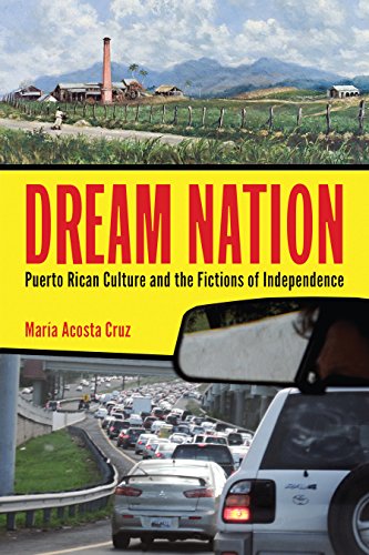 Dream Nation: Puerto Rican Culture and the Fictions of Independence book cover