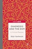 Diagnosis And The Dsm A Critical Review Palgrave Pivot English Edition