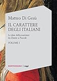 Il Carattere Degli Italiani Volume I Le Idee Della Nazione Da Dante A Pascoli Italian Edition