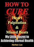 Prevent And Reverse Heart Disease How To Cure Heart Palpitation And Irregular Missed Beats English Edition