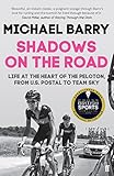 Shadows On The Road Life At The Heart Of The Peloton From Us Postal To Team Sky English Edition
