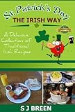 St Patricks Day The Irish Way A Delicious Collection Of Traditional Irish Recipes English Edition