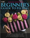 Beginners Guide To Felting English Edition
