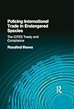 Policing International Trade In Endangered Species The Cites Treaty And Compliance English Edition
