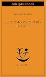 E Luomo Incontr Il Cane Piccola Biblioteca Adelphi Vol 9 Italian Edition