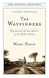 The Wayfinders Why Ancient Wisdom Matters In The Modern World Cbc Massey Lectures English Edition