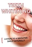 Teeth Whitening 4 Steps To A Whiter Smile Naturally White Teeth Teeth Whitener Teeth Whitening White Teeth Teeth Whitener English Edition