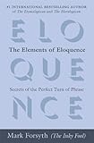 The Elements Of Eloquence Secrets Of The Perfect Turn Of Phrase English Edition