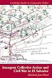 Insurgent Collective Action And Civil War In El Salvador Cambridge Studies In Comparative Politics