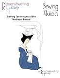 Sewing Techniques For The Medieval Period A Reconstructing History Medieval Sewing Guide English Edition