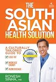 The South Asian Health Solution A Culturally Tailored Guide To Lose Fat Increase Energy And Avoid Disease