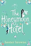 The Honeymoon Hotel A Romantic Comedy That Will Make You Believe In True Love English Edition
