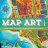 Map Art Lab52 Exciting Art Explorations In Map Making Imagination And Travel Lab Series English Edition