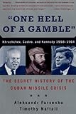 One Hell Of A Gamble Khrushchev Castro And Kennedy 19581964 English Edition