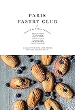 Paris Pastry Club A Collection Of Cakes Tarts Pastries And Other Indulgent Recipes English Edition