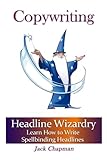 Copywriting Wizardry Learn How To Write Spellbinding Headlines Art Of Writing Book 2 English Edition