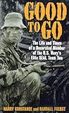 Good To Go The Life And Times Of A Decorated Member Of The Us Navys Elite Seal Team Two English Edition