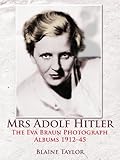 Mrs Adolf Hitler The Eva Braun Photograph Albums 191245 English Edition