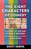 The Eight Characters Of Comedy A Guide To Sitcom Acting And Writing English Edition