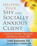 Helping Your Shy And Socially Anxious Client A Social Fitness Training Protocol Using Cbt English Edition