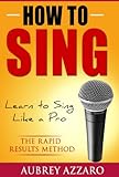How To Sing Learn To Sing Like A Pro The Rapid Results Method Singing Books Easy Lessons On How To Sing Better English Edition