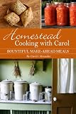 Homestead Cooking With Carol Bountiful Makeahead Meals English Edition
