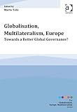 Globalisation Multilateralism Europe Towards A Better Global Governance Globalisation Europe Multilateralism Series English Edition