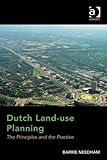 Dutch Landuse Planning The Principles And The Practice English Edition