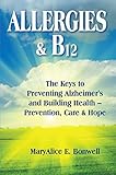 Allergies B12 The Keys To Preventing Alzheimers And Building Health Prevention Care And Hope English Edition