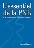 Lessentiel De La Pnl 15 Techniques Pour Mieux Communiquer
