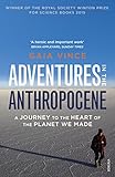 Adventures In The Anthropocene A Journey To The Heart Of The Planet We Made English Edition