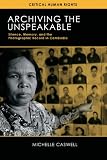 Archiving The Unspeakable Silence Memory And The Photographic Record In Cambodia Critical Human Rights English Edition